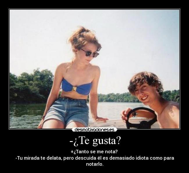 -¿Te gusta? -