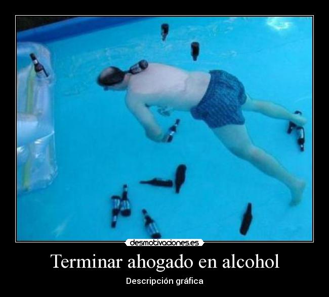 Terminar ahogado en alcohol - Descripción gráfica