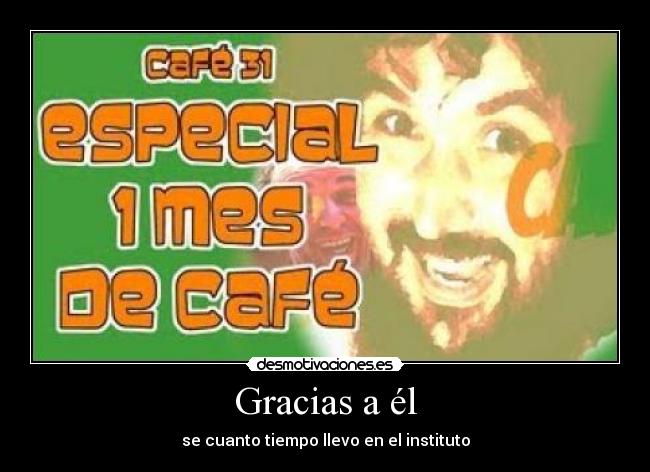 Gracias a él - se cuanto tiempo llevo en el instituto