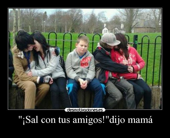 ¡Sal con tus amigos!dijo mamá - 