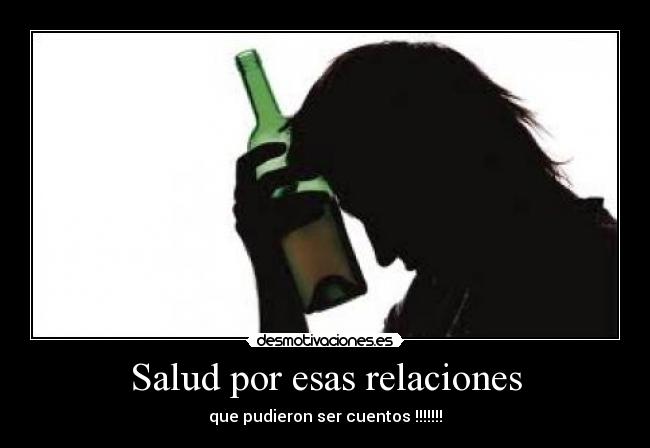 Salud por esas relaciones -
