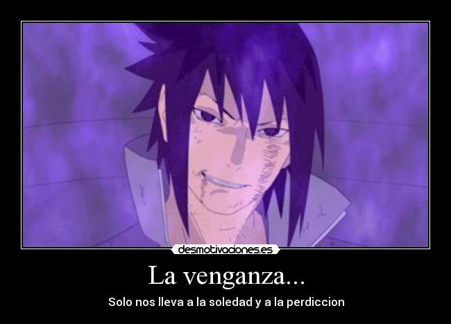 La venganza... - Solo nos lleva a la soledad y a la perdiccion