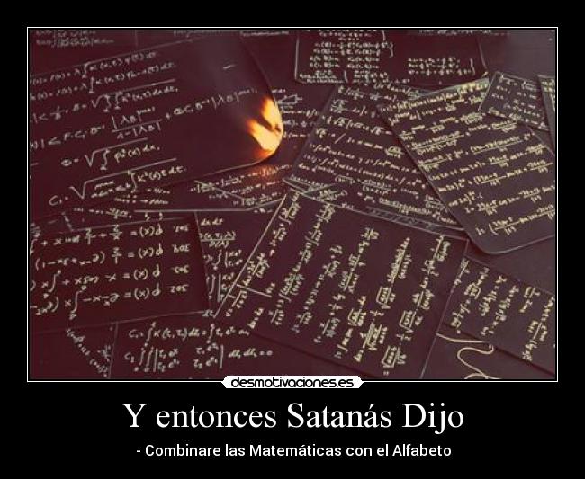 Y entonces Satanás Dijo - - Combinare las Matemáticas con el Alfabeto