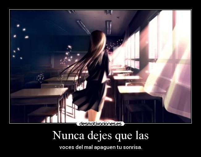 Nunca dejes que las - voces del mal apaguen tu sonrisa.