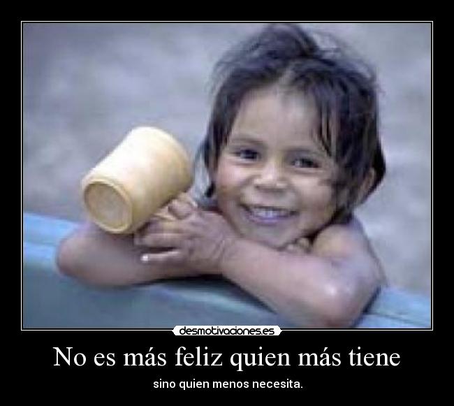 No es más feliz quien más tiene -