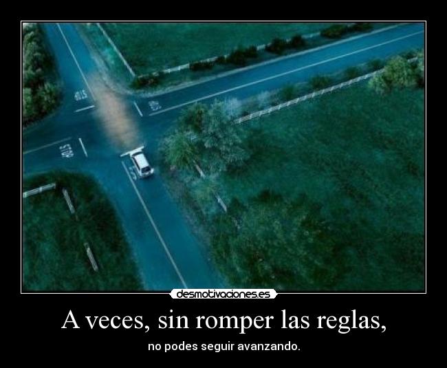 A veces, sin romper las reglas, -