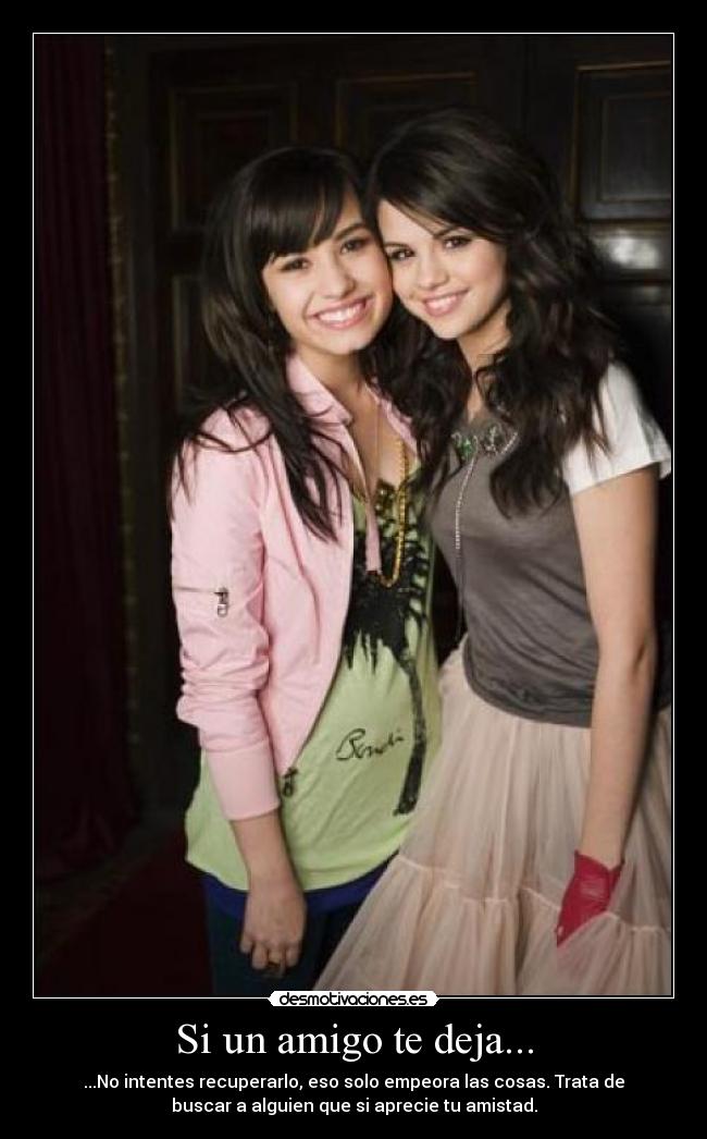 Si un amigo te deja... - ...No intentes recuperarlo, eso solo empeora las cosas. Trata de
buscar a alguien que si aprecie tu amistad.