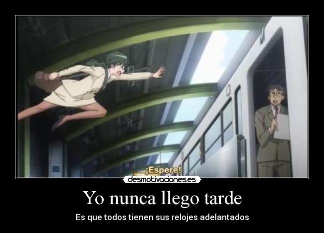 Yo nunca llego tarde - Es que todos tienen sus relojes adelantados
