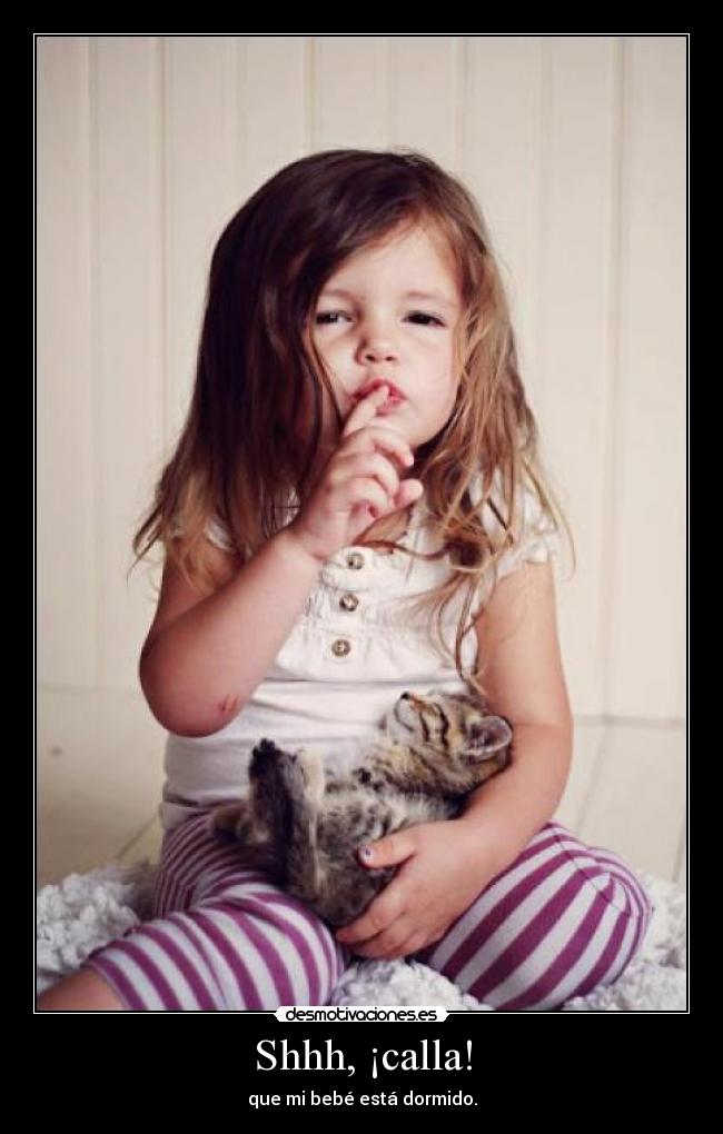 Shhh, ¡calla! -