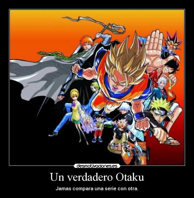 Un verdadero Otaku - Jamas compara una serie con otra.