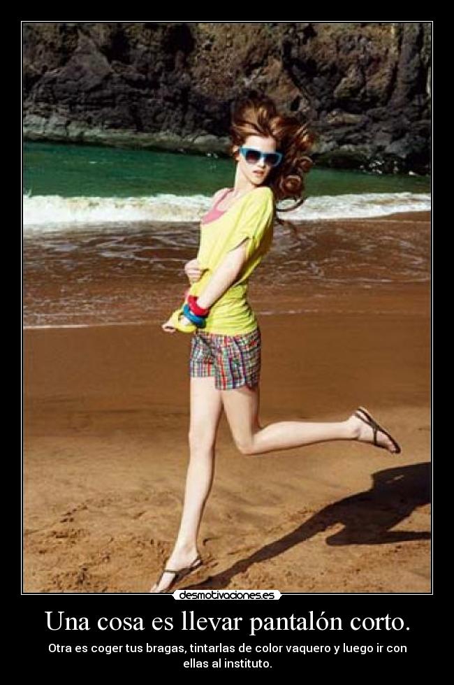 Una cosa es llevar pantalón corto. - 