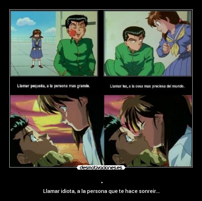 . - Llamar idiota, a la persona que te hace sonreir...