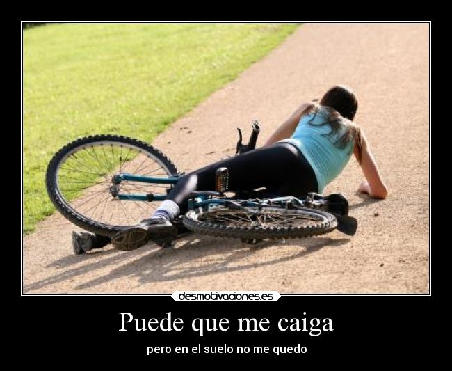 Puede que me caiga - pero en el suelo no me quedo