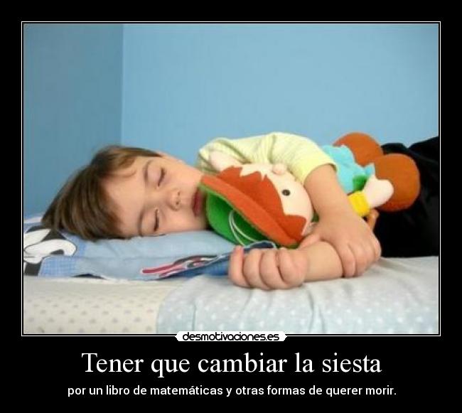 Tener que cambiar la siesta -