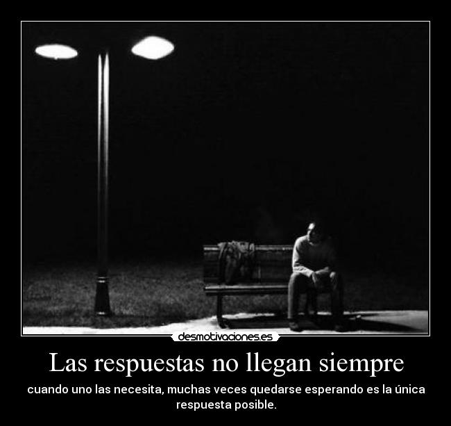 Las respuestas no llegan siempre - 