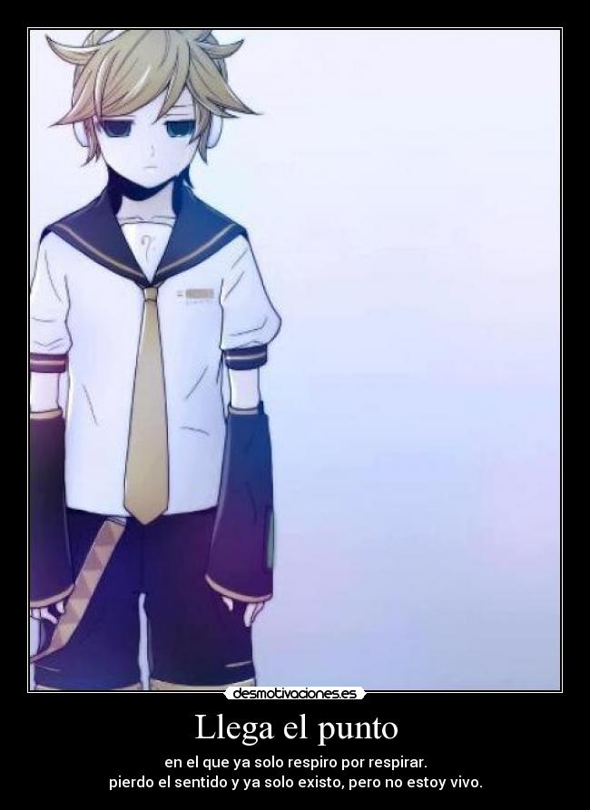Llega el punto - en el que ya solo respiro por respirar.
pierdo el sentido y ya solo existo, pero no estoy vivo.