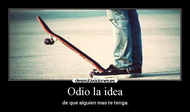 Odio la idea - 