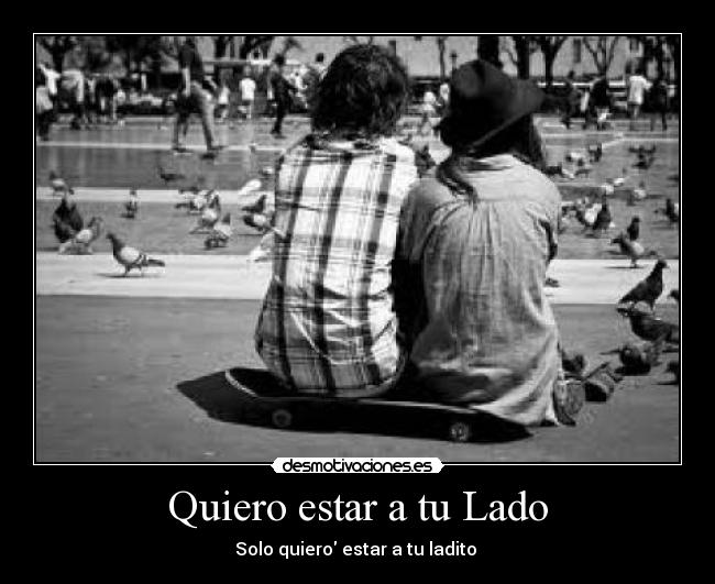 Quiero estar a tu Lado - Solo quiero estar a tu ladito