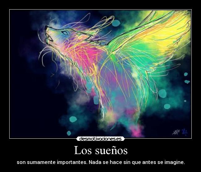 Los sueños - son sumamente importantes. Nada se hace sin que antes se imagine.