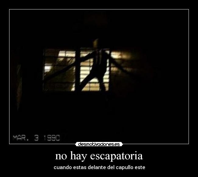 no hay escapatoria - cuando estas delante del capullo este