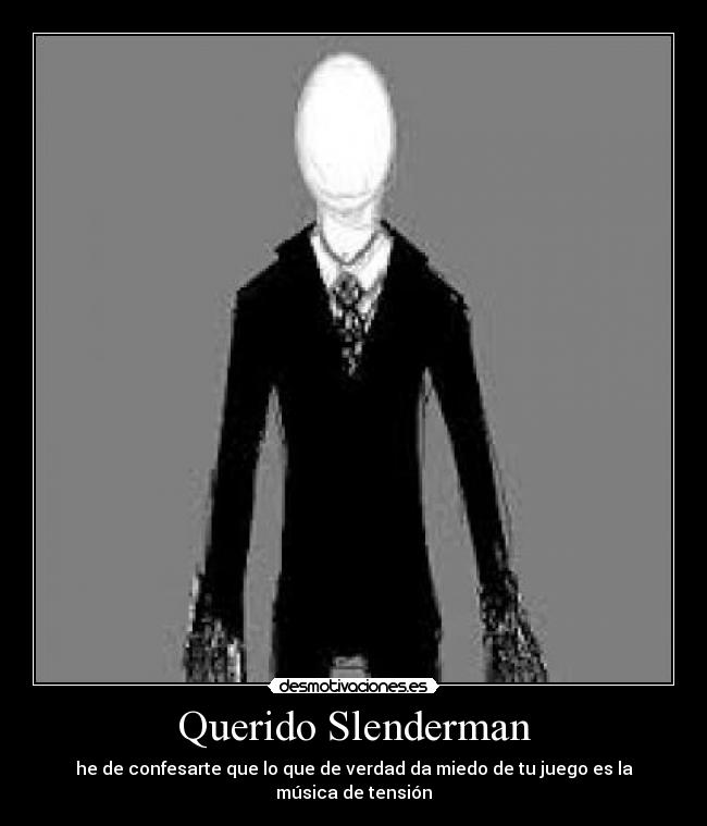 Querido Slenderman - he de confesarte que lo que de verdad da miedo de tu juego es la música de tensión