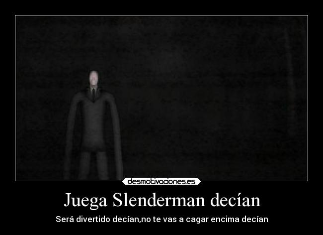 Juega Slenderman decían - 