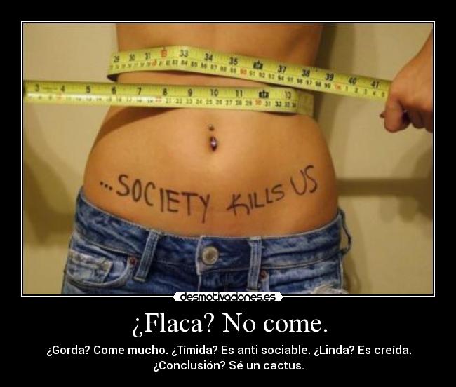 ¿Flaca? No come. - 