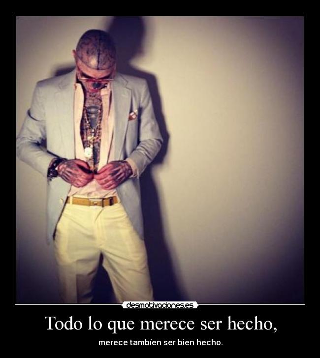 Todo lo que merece ser hecho, -