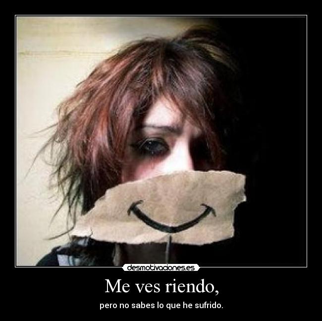 Me ves riendo, -