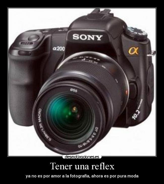 Tener una reflex - ya no es por amor a la fotografía, ahora es por pura moda