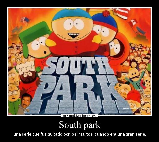 South park - una serie que fue quitado por los insultos, cuando era una gran serie.