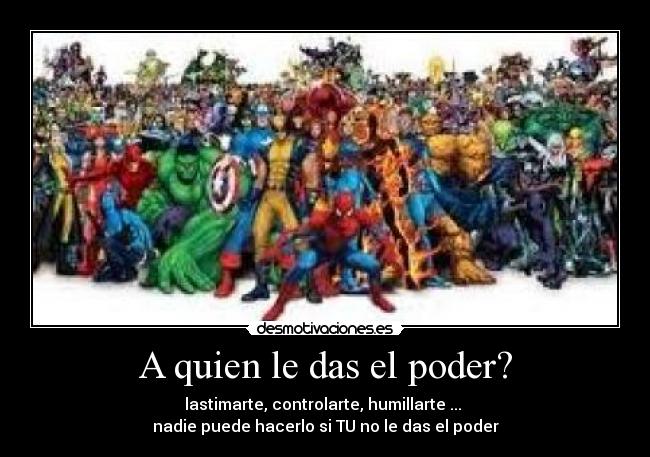 carteles quien das poder desmotivaciones