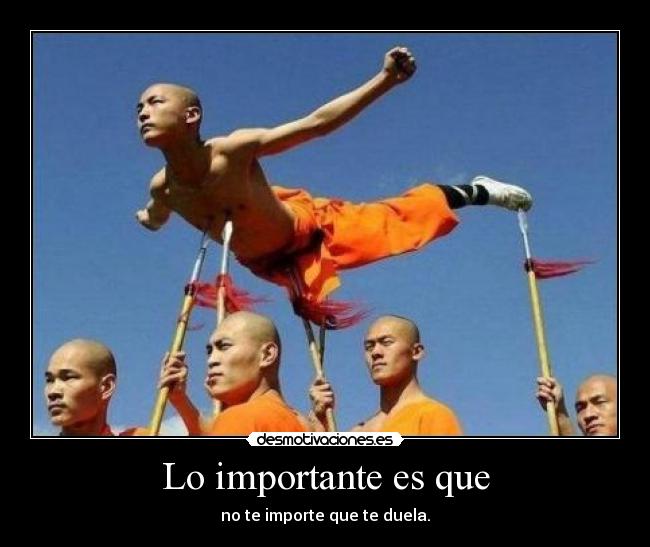 Lo importante es que - no te importe que te duela.