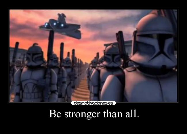 Be stronger than all. - 