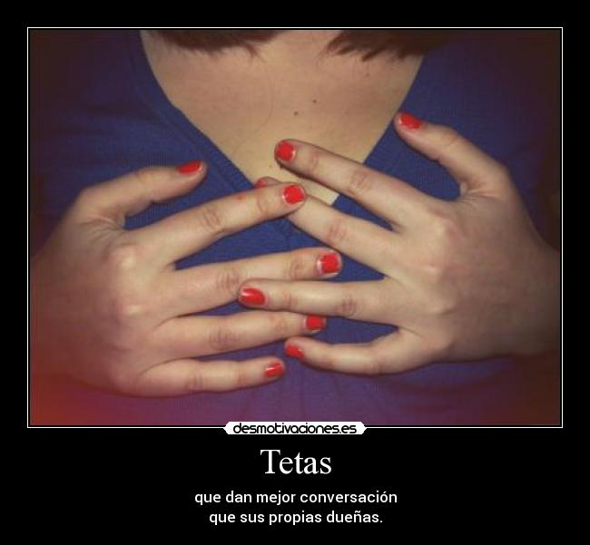 Tetas - que dan mejor conversación
que sus propias dueñas.