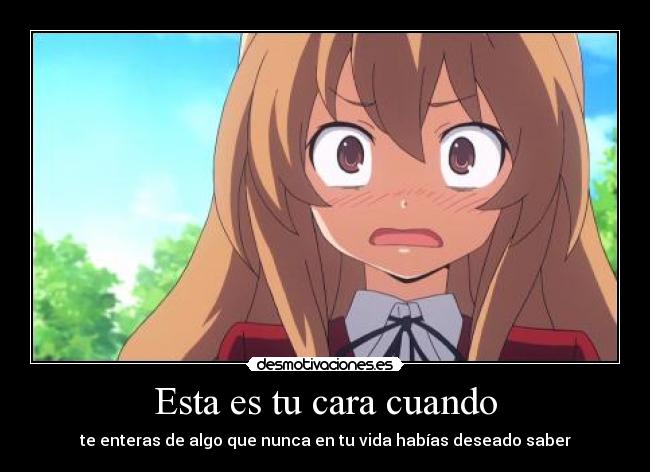 Esta es tu cara cuando -