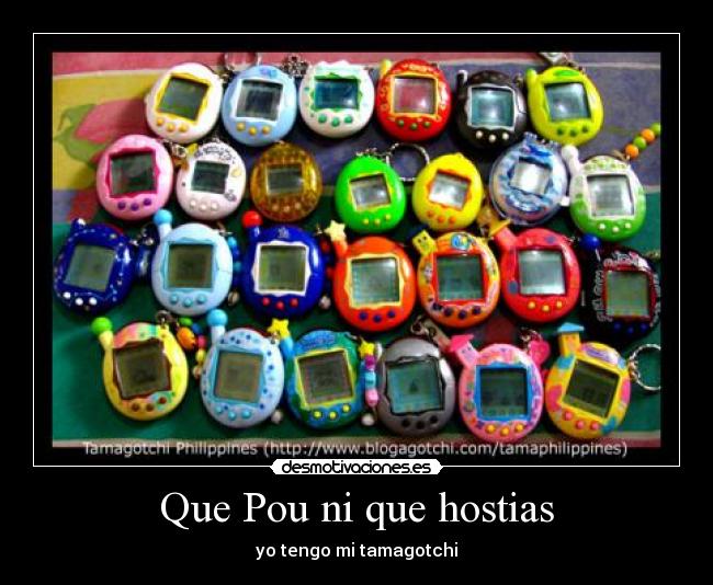Que Pou ni que hostias - yo tengo mi tamagotchi