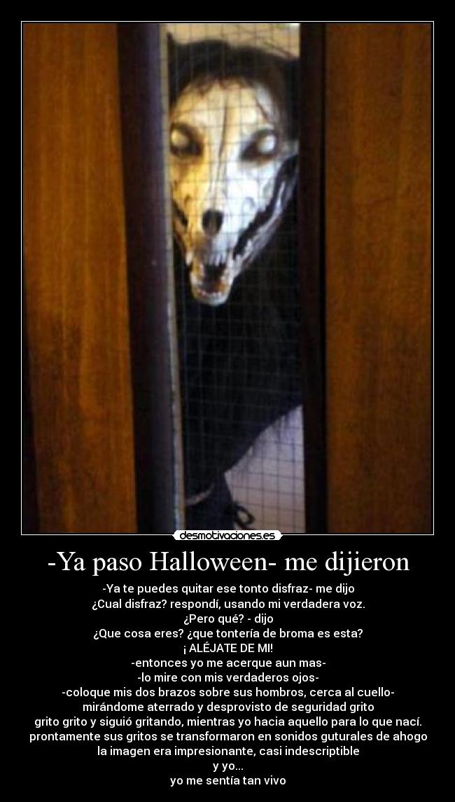 -Ya paso Halloween- me dijieron -
