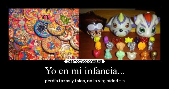 carteles infancia infancia perder tazos tolas contra virginidad desmotivaciones