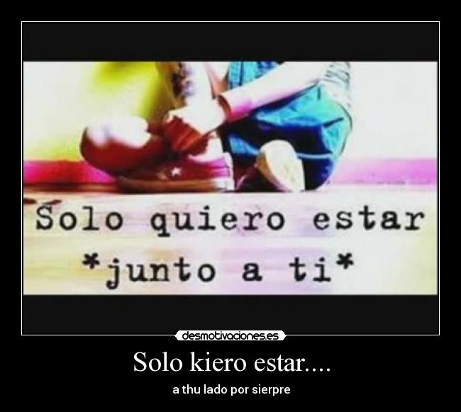 Solo kiero estar.... -