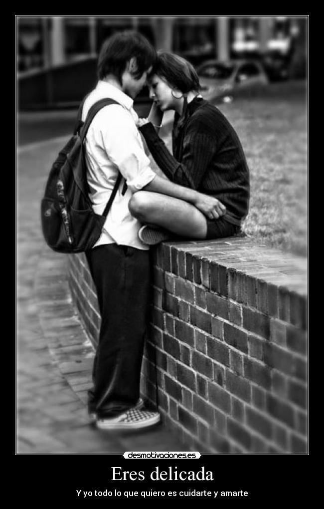 Eres delicada - Y yo todo lo que quiero es cuidarte y amarte