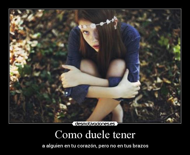 Como duele tener - a alguien en tu corazón, pero no en tus brazos