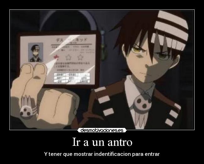 Ir a un antro - Y tener que mostrar indentificacion para entrar