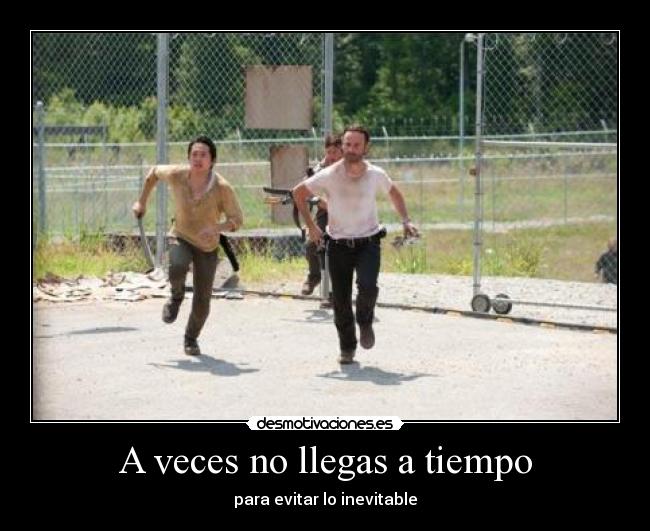 A veces no llegas a tiempo -