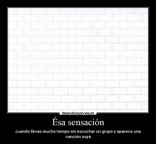 Ésa sensación - cuando llevas mucho tiempo sin escuchar un grupo y aparece una canción suya