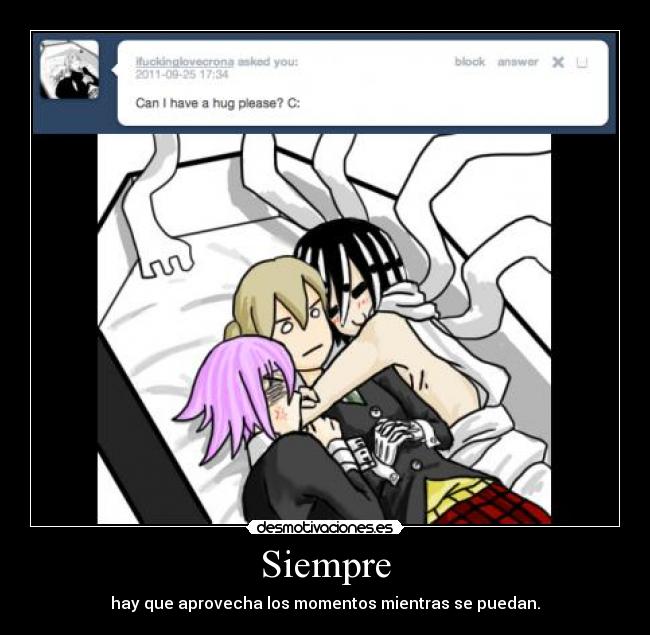 Siempre - hay que aprovecha los momentos mientras se puedan.