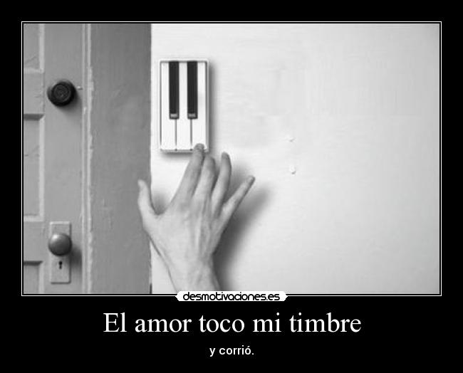 El amor toco mi timbre - y corrió.
