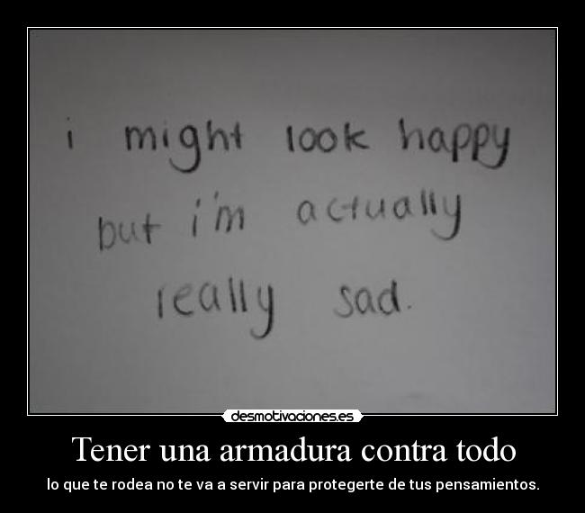 Tener una armadura contra todo - lo que te rodea no te va a servir para protegerte de tus pensamientos.