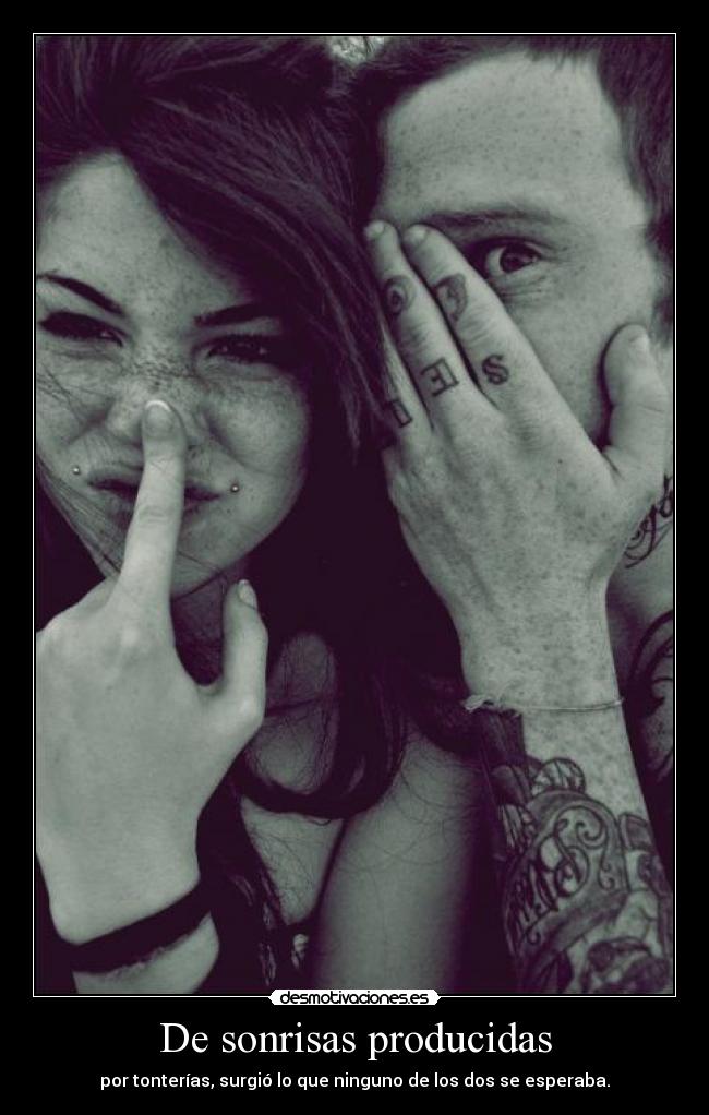De sonrisas producidas - por tonterías, surgió lo que ninguno de los dos se esperaba.