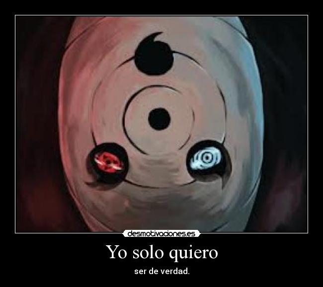 Yo solo quiero - ser de verdad.